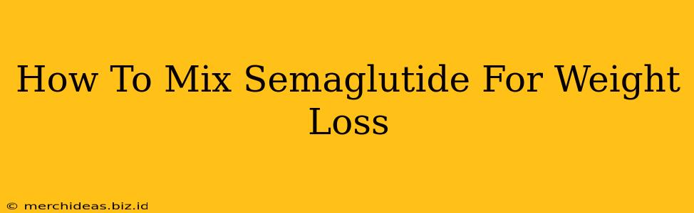 How To Mix Semaglutide For Weight Loss