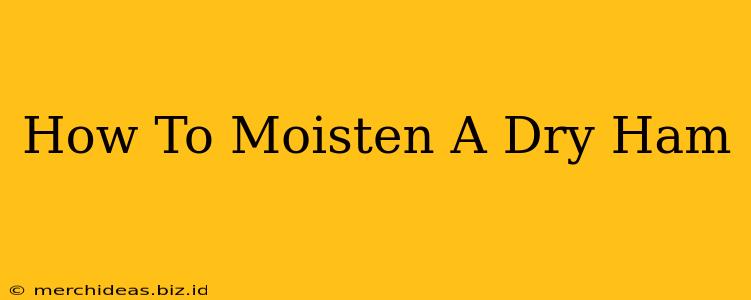 How To Moisten A Dry Ham
