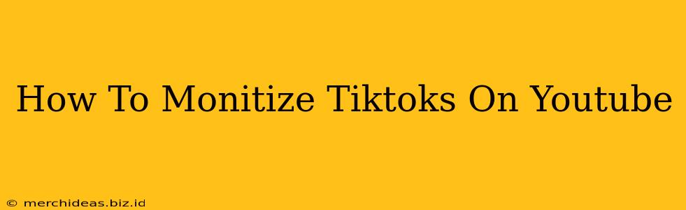 How To Monitize Tiktoks On Youtube