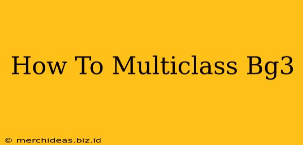 How To Multiclass Bg3