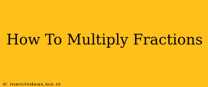 How To Multiply Fractions