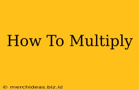 How To Multiply