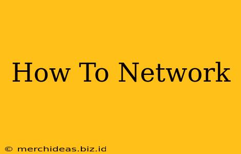 How To Network