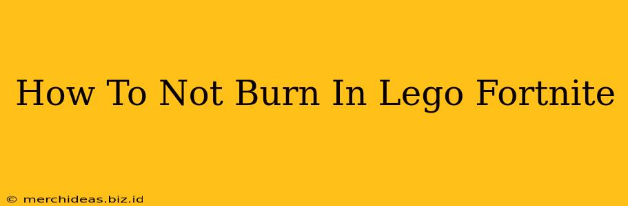 How To Not Burn In Lego Fortnite