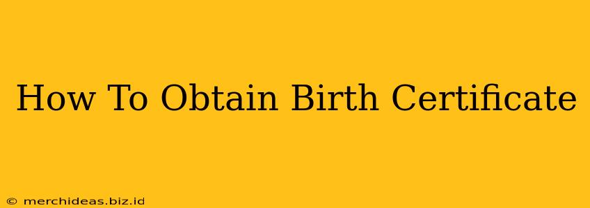 How To Obtain Birth Certificate