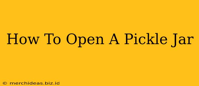 How To Open A Pickle Jar