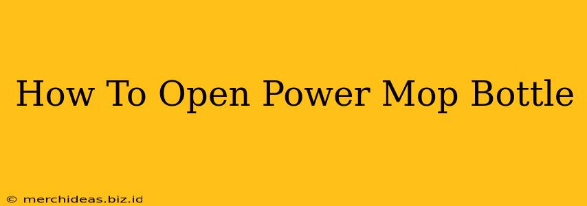 How To Open Power Mop Bottle