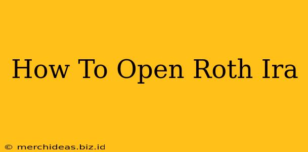 How To Open Roth Ira