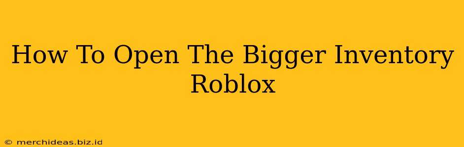 How To Open The Bigger Inventory Roblox