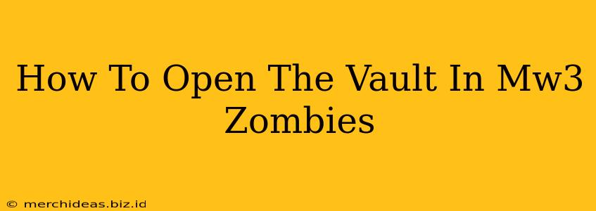How To Open The Vault In Mw3 Zombies