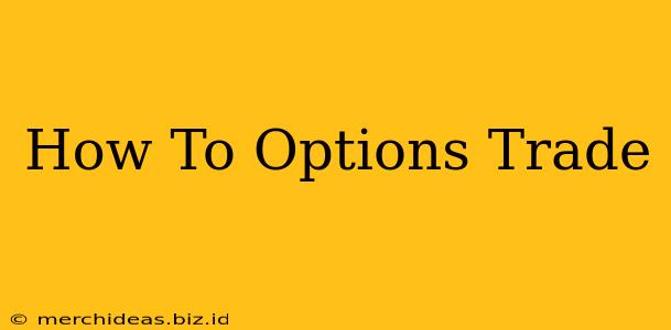 How To Options Trade