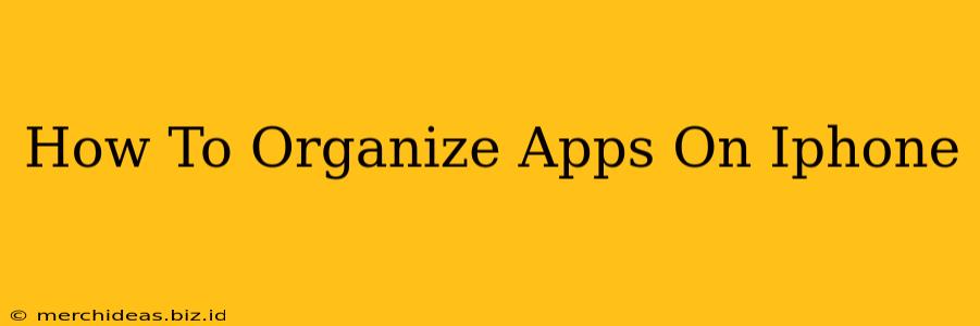 How To Organize Apps On Iphone