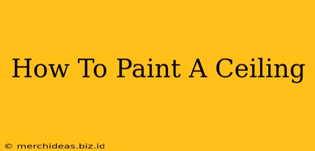 How To Paint A Ceiling