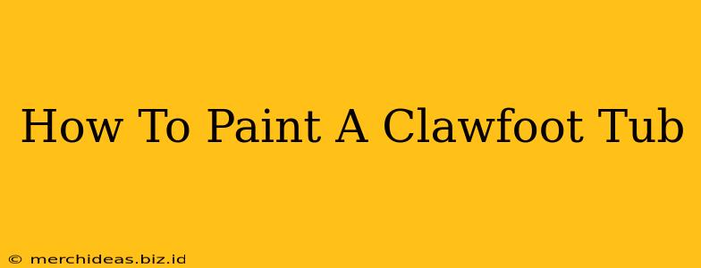 How To Paint A Clawfoot Tub