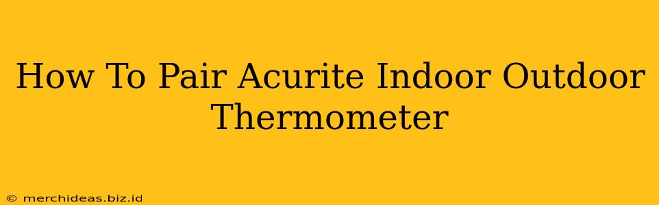 How To Pair Acurite Indoor Outdoor Thermometer