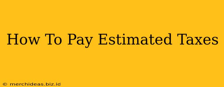 How To Pay Estimated Taxes