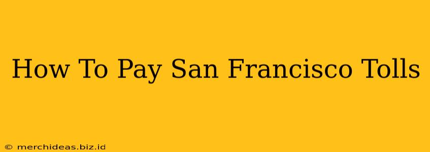How To Pay San Francisco Tolls