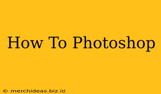 How To Photoshop