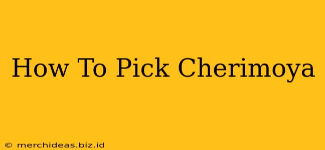 How To Pick Cherimoya