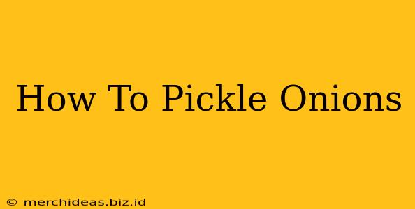 How To Pickle Onions