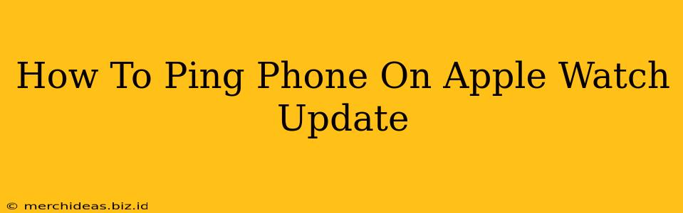 How To Ping Phone On Apple Watch Update
