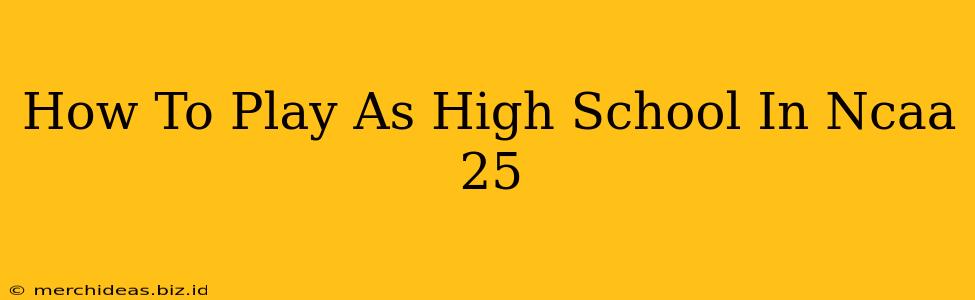 How To Play As High School In Ncaa 25
