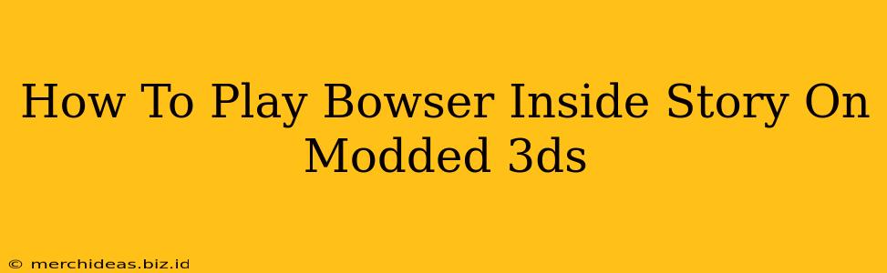 How To Play Bowser Inside Story On Modded 3ds