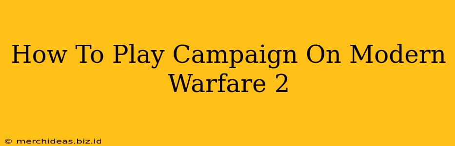 How To Play Campaign On Modern Warfare 2