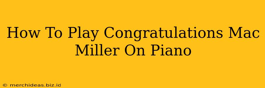 How To Play Congratulations Mac Miller On Piano
