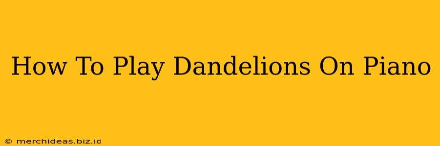 How To Play Dandelions On Piano