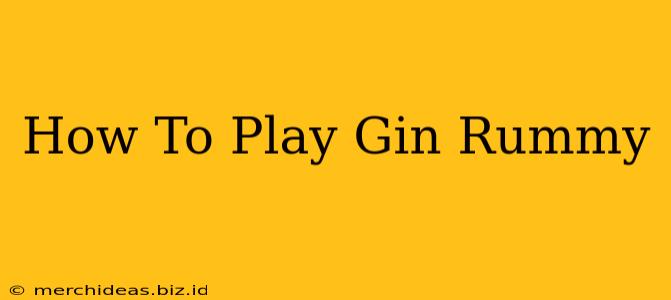 How To Play Gin Rummy