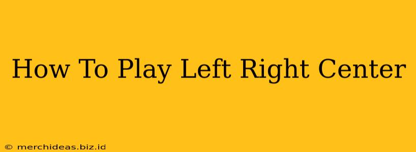 How To Play Left Right Center