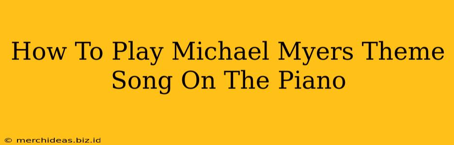 How To Play Michael Myers Theme Song On The Piano