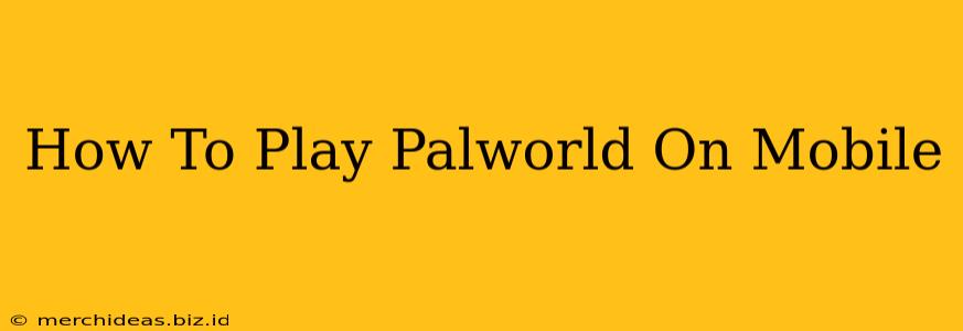 How To Play Palworld On Mobile