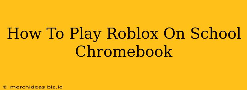 How To Play Roblox On School Chromebook