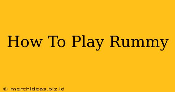 How To Play Rummy