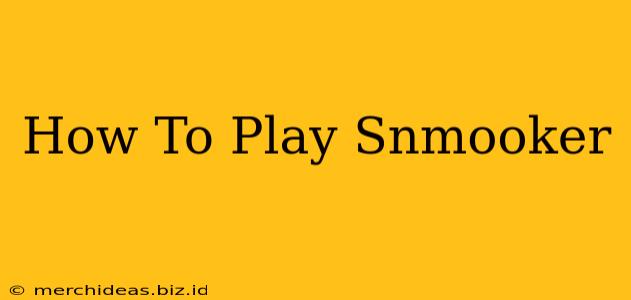 How To Play Snmooker