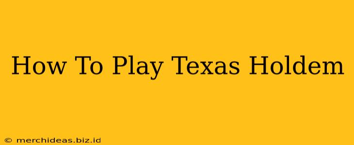 How To Play Texas Holdem