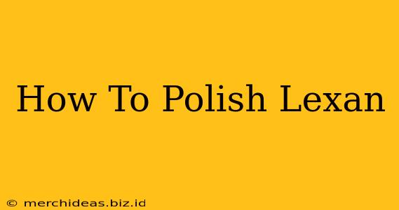 How To Polish Lexan