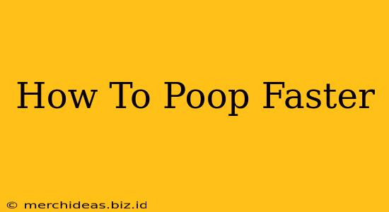 How To Poop Faster