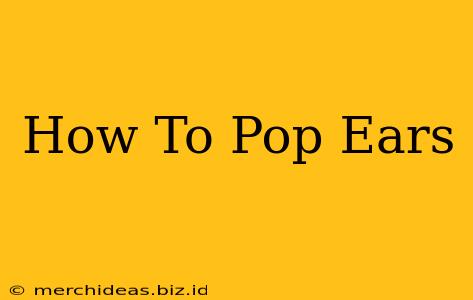 How To Pop Ears