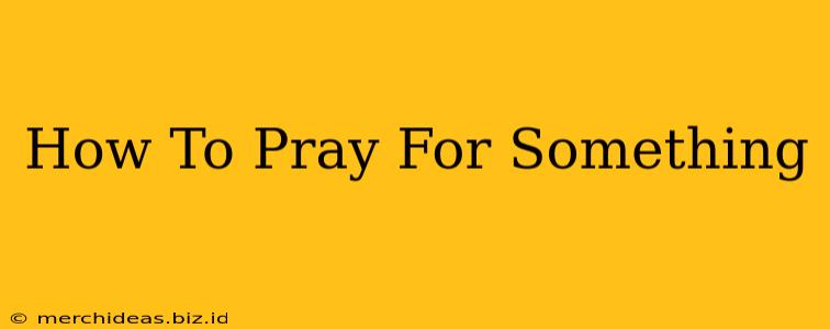 How To Pray For Something