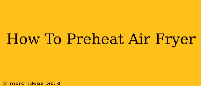 How To Preheat Air Fryer