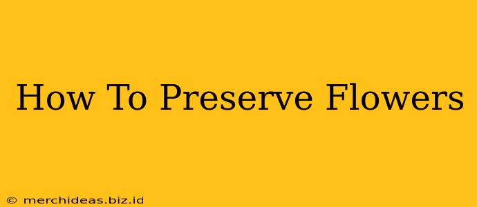 How To Preserve Flowers