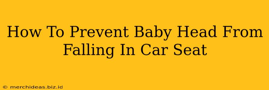 How To Prevent Baby Head From Falling In Car Seat