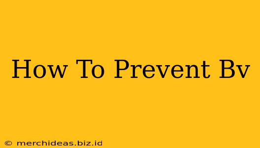 How To Prevent Bv