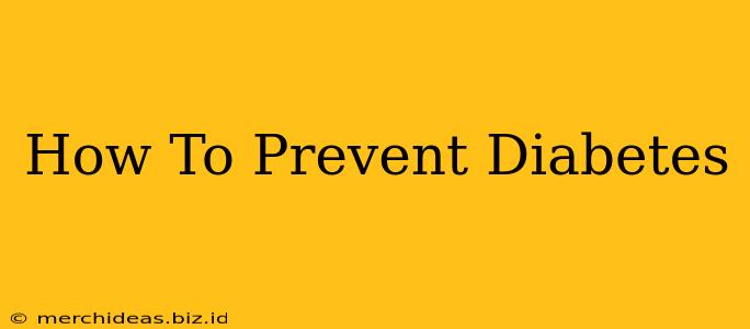 How To Prevent Diabetes