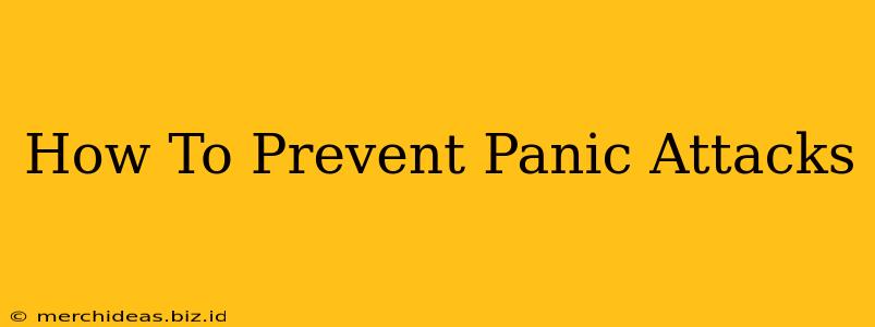 How To Prevent Panic Attacks