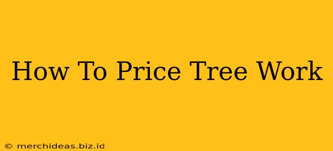 How To Price Tree Work