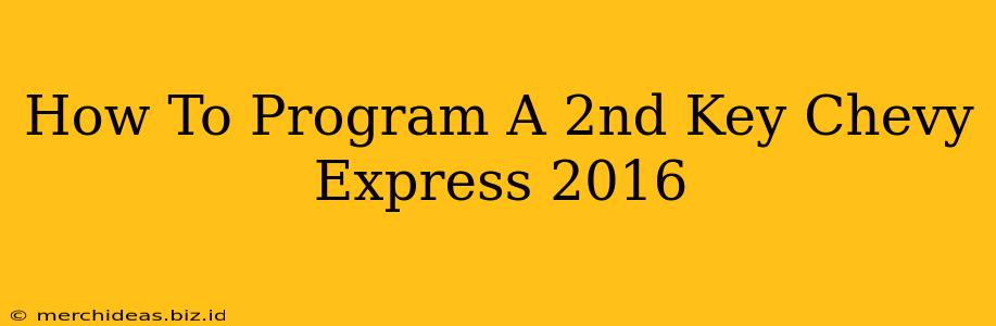 How To Program A 2nd Key Chevy Express 2016